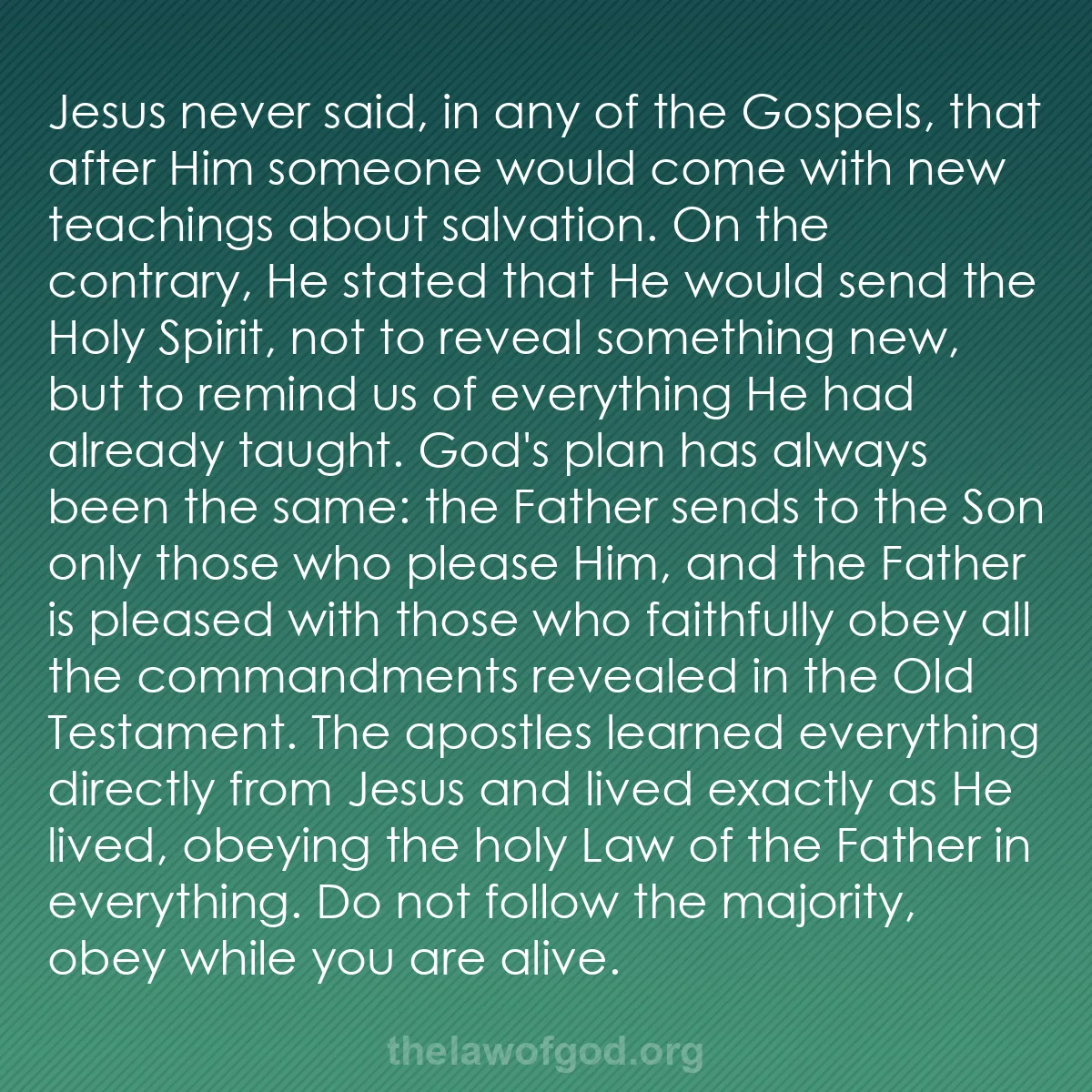 b000 - Post about the Law of God: Jesus never said, in any of the Gospels, that after Him someone...