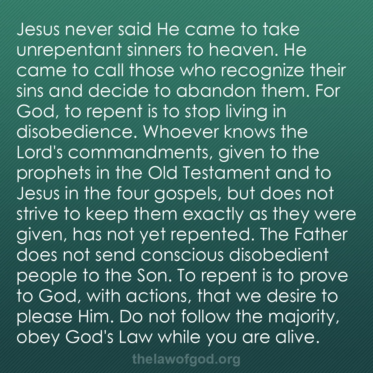 b008 - Post about the Law of God: Jesus never said He came to take unrepentant sinners to heaven....