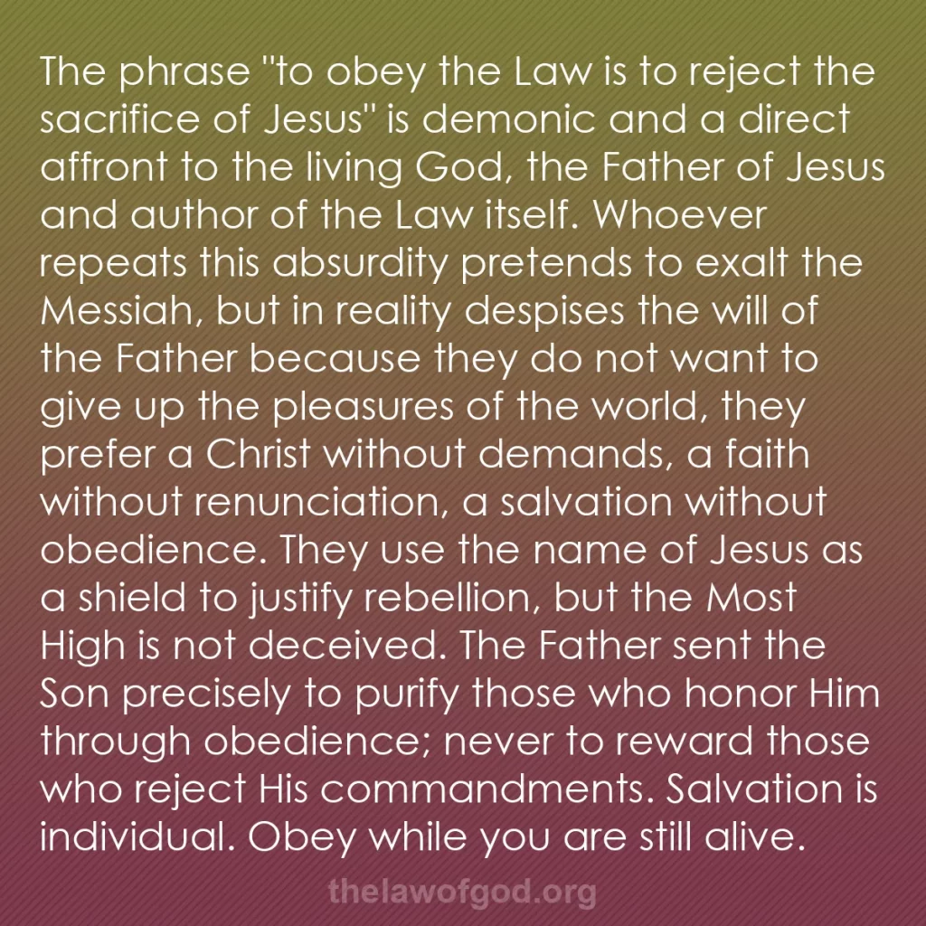 b0088 - Post about the Law of God: The phrase "to obey the Law is to reject the sacrifice of Jesus"...
