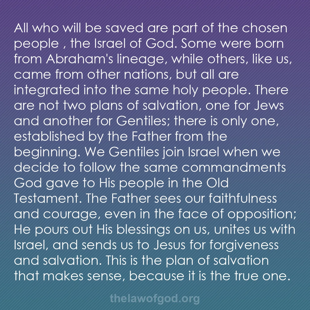 b010 - Post about the Law of God: All who will be saved are part of the chosen people ,  the Israel...
