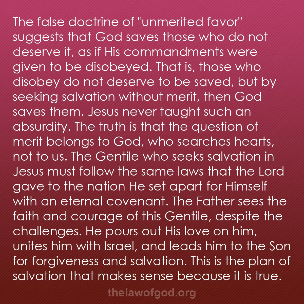 b011 - Post about the Law of God: The false doctrine of "unmerited favor" suggests that God saves...