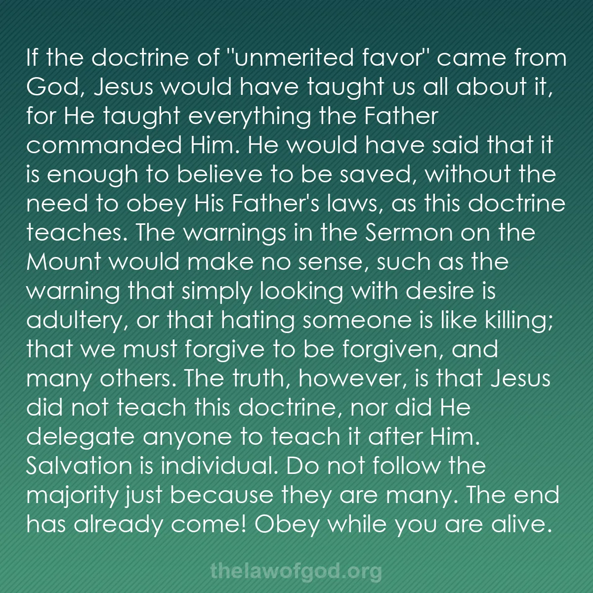 b026 - Post about the Law of God: If the doctrine of "unmerited favor" came from God, Jesus would...