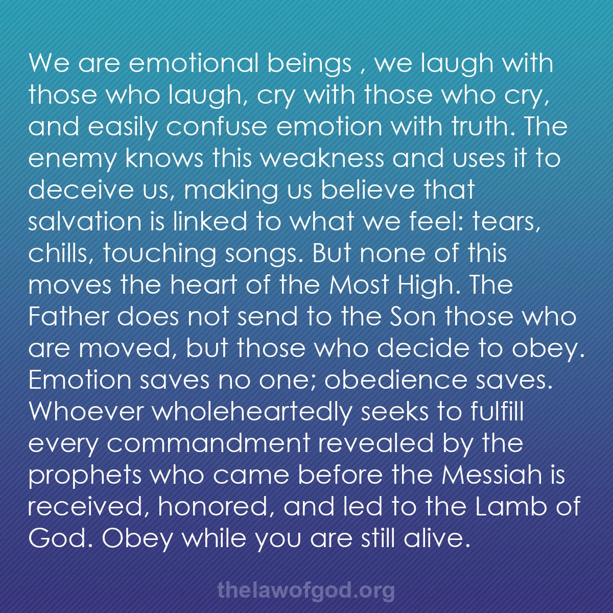 b027 - Post about the Law of God: We are emotional beings ,  we laugh with those who laugh, cry...