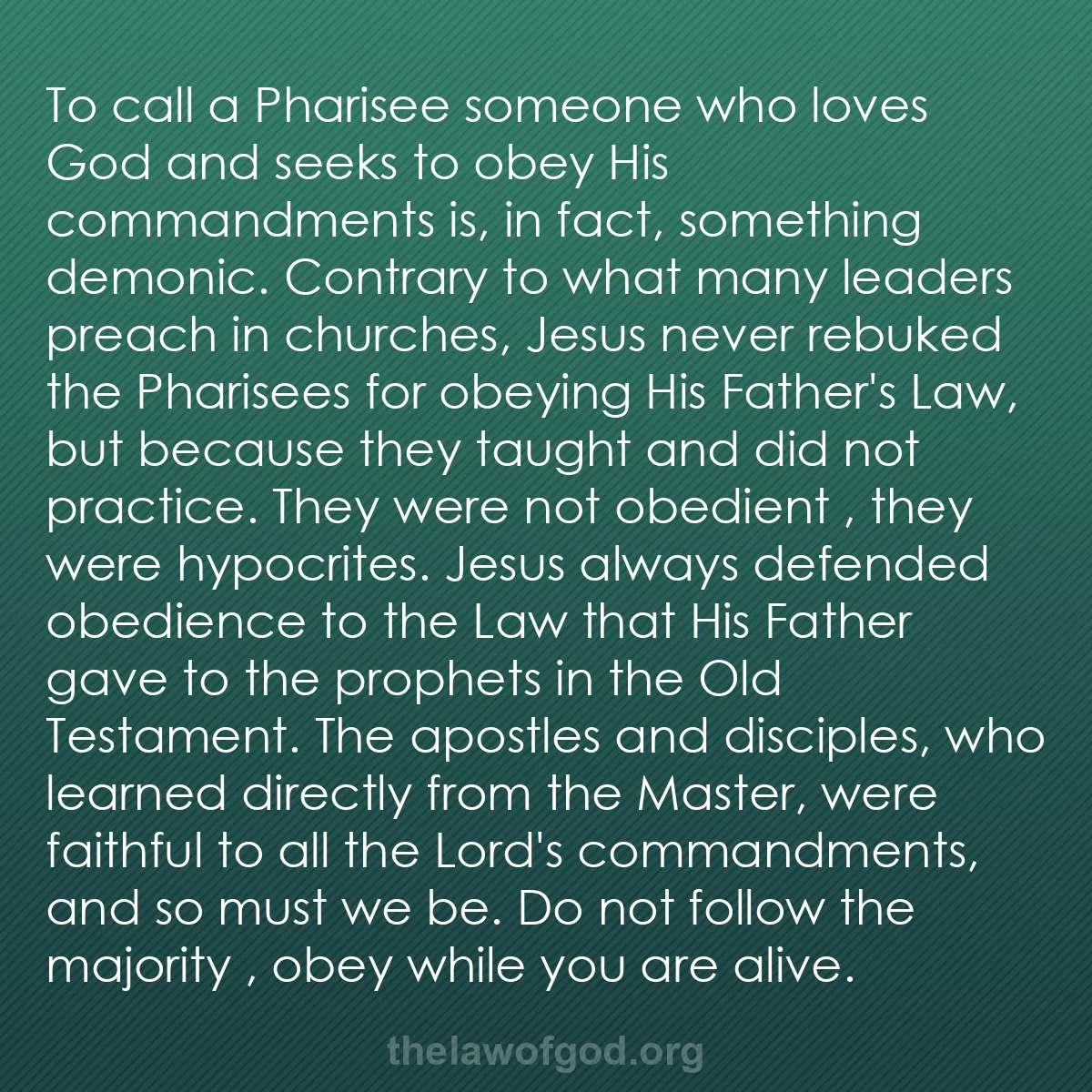 b028 - Post about the Law of God: To call a Pharisee someone who loves God and seeks to obey His...