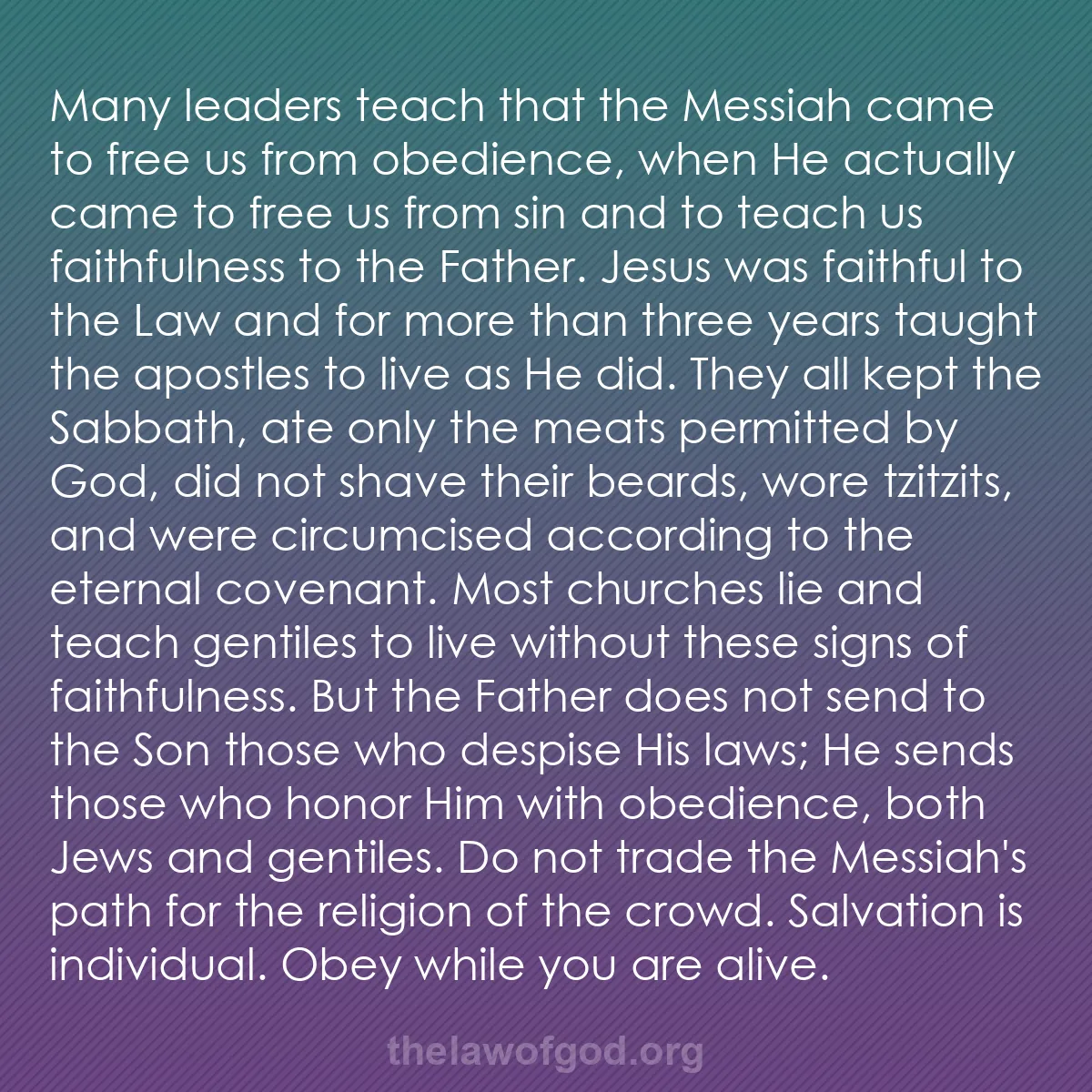 b030 - Post about the Law of God: Many leaders teach that the Messiah came to free us from obedience,...