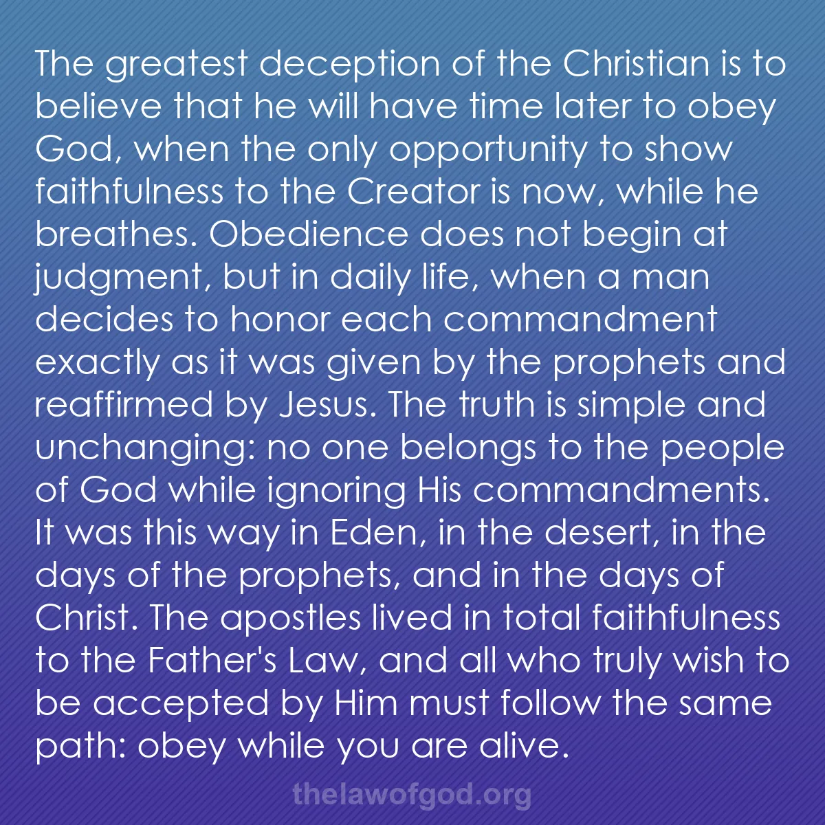 b034 - Post about the Law of God: The greatest deception of the Christian is to believe that he...