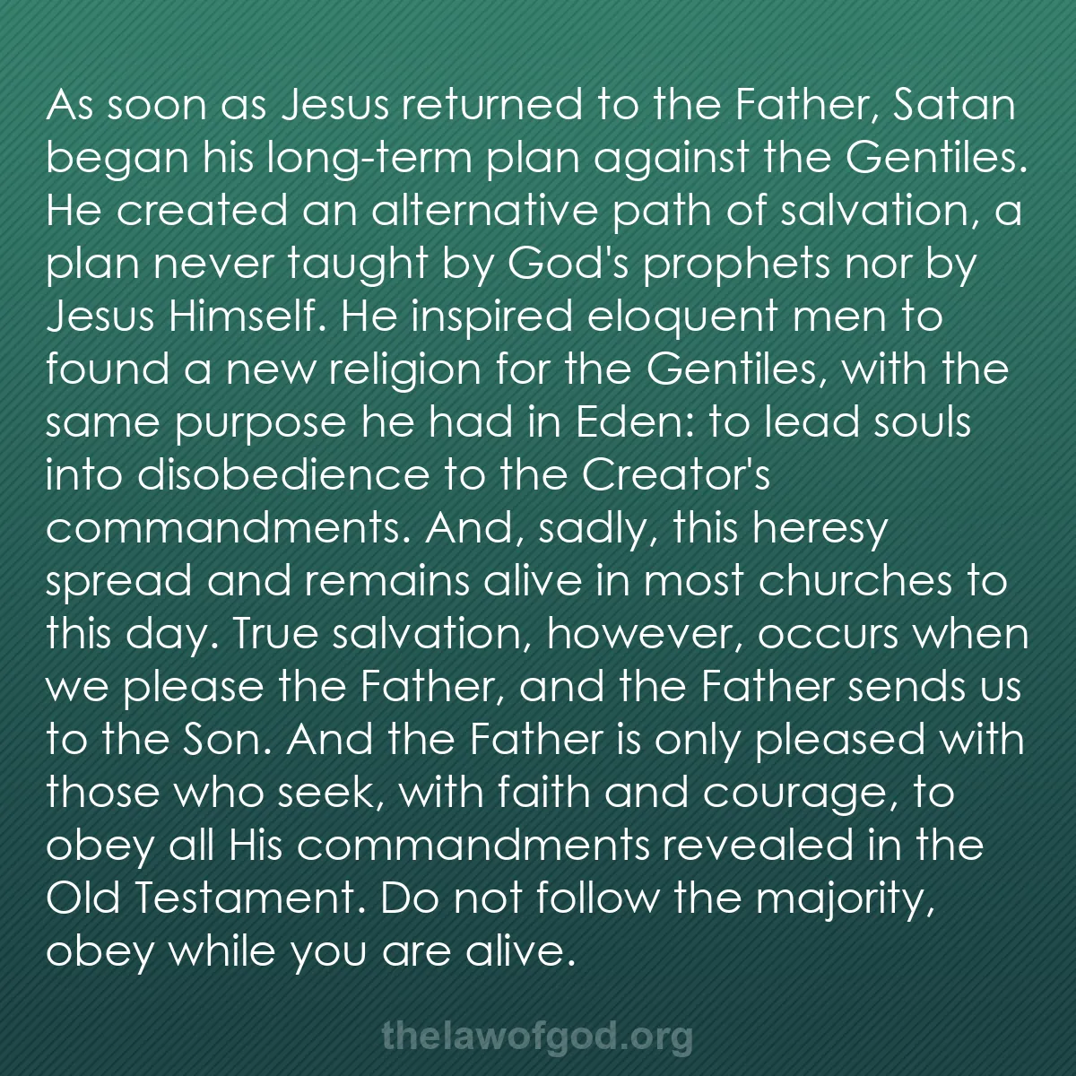 b054 - Post about the Law of God: As soon as Jesus returned to the Father, Satan began his long-term...