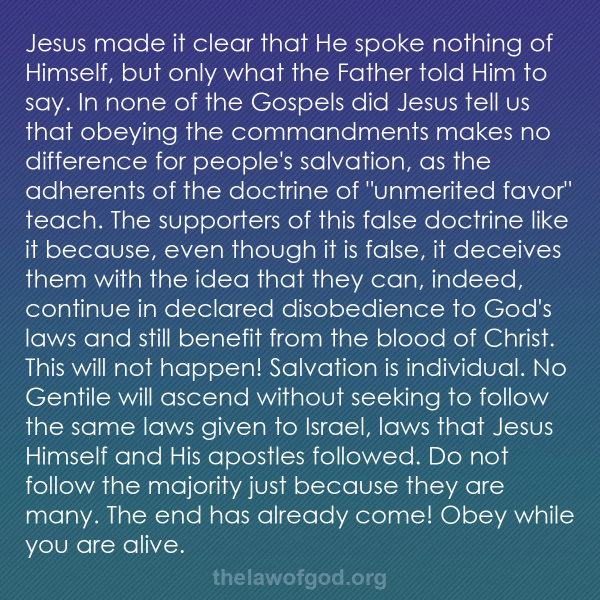 b057 - Post about the Law of God: Jesus made it clear that He spoke nothing of Himself, but only...