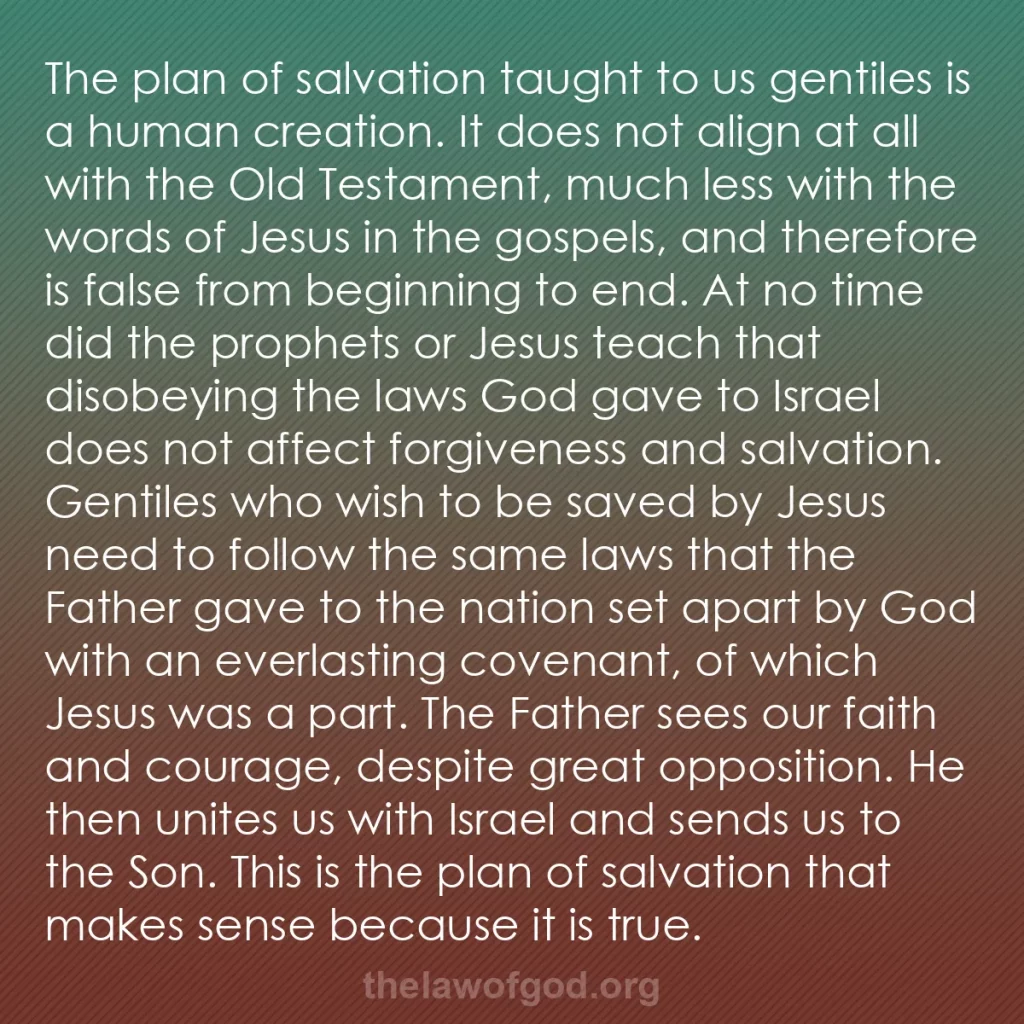 b0593 - Post about the Law of God: The plan of salvation taught to us gentiles is a human creation....